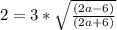 2=3*\sqrt{\frac{(2a-6)}{(2a+6)} }