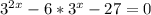 3^{2x}-6*3^x-27=0