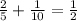 \frac{2}{5} + \frac{1}{10} = \frac{1}{2}