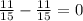 \frac{11}{15} - \frac{11}{15} =0