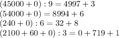 (45000+0):9=4997+3 \\ (54000+0)=8994+6 \\ (240+0):6=32+8 \\ (2100+60+0):3=0+719+1