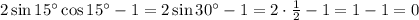 2\sin15^\circ \cos15^\circ-1=2\sin30^\circ-1=2\cdot\frac12-1=1-1=0