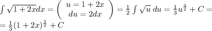 \int\sqrt{1+2x}dx=\left(\begin{array}{c}u=1+2x\\du=2dx\end{array}\right)=\frac12\int\sqrt u\;du=\frac13u^{\frac32}+C=\\=\frac13(1+2x)^{\frac32}+C