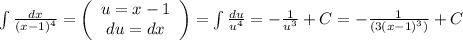 \int\frac{dx}{(x-1)^4}=\left(\begin{array}{c}u=x-1\\du=dx\end{array}\right)=\int\frac{du}{u^4}=-\frac1{u^3}+C=-\frac1{(3(x-1)^3)}+C