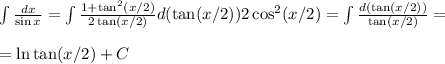 \int\frac{dx}{\sin x} = \int\frac{1+\tan^2(x/2)}{2\tan(x/2)}d(\tan(x/2))2\cos^2(x/2) = \int\frac{d(\tan(x/2))}{\tan(x/2)} = \\\\&#10;=\ln\tan(x/2)+C