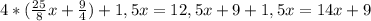 4*( \frac{25}{8} x+ \frac{9}{4} )+ 1,5x =12,5x+&#10;9+1,5x=14x+9