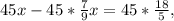 45x-45* \frac{7}{9} x=45* \frac{18}{5} ,