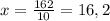 x= \frac{162}{10} =16,2