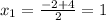 x_1= \frac{-2+4}{2}=1