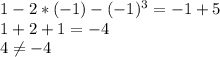 1-2*(-1)-(-1)^3=-1+5 \\ &#10;1+2+1=-4 \\ &#10;4 \neq -4