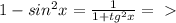 1 - sin^2x = \frac{1}{1+tg^2x} =\ \textgreater \ &#10;&#10;