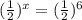 (\frac{1}{2}) ^{x}= (\frac{1}{2}) ^{6}