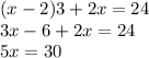 (x-2)3+2x=24\\3x-6+2x=24\\5x=30