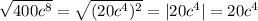 \sqrt{400c^8}=\sqrt{(20c^4)^2}=|20c^4|=20c^4