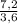 \frac{7,2}{3,6}