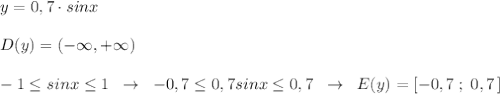 y=0,7\cdot sinx\\\\D(y)=(-\infty ,+\infty )\\\\-1 \leq sinx \leq 1\; \; \to \; \; -0,7 \leq 0,7sinx \leq 0,7\; \; \to \; \; E(y)=[-0,7\; ;\; 0,7\, ]