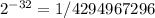 2^{-32}=1/4294967296