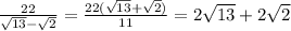 \frac{22}{\sqrt{13} - \sqrt{2}} = \frac{22(\sqrt{13} + \sqrt{2})}{11} = 2\sqrt{13} + 2\sqrt{2}