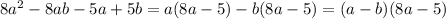 8a^2-8ab-5a+5b=a(8a-5)-b(8a-5)=(a-b)(8a-5)