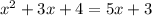 x^2 + 3x + 4 = 5x + 3