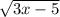 \sqrt{3x-5}