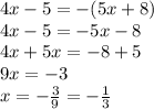 4x-5=-(5x+8) \\ 4x-5=-5x-8 \\ 4x+5x=-8+5 \\ 9x=-3 \\ x=- \frac{3}{9}=- \frac{1}{3}