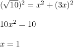 ( \sqrt{10} )^2 = x^{2} + (3x)^2 \\ \\ 10 x^{2} = 10 \\ \\ x=1