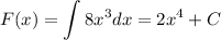 F(x)=\displaystyle \int 8x^3dx=2x^4+C