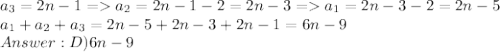 a_3 = 2n-1 = a_2 = 2n - 1 - 2 = 2n - 3 = a_1 = 2n -3-2 = 2n-5\\a_1+a_2+a_3 = 2n-5 + 2n - 3 + 2n - 1 = 6n - 9\\Answer: D)6n-9