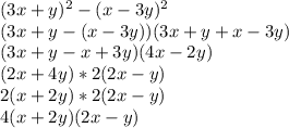 (3x+y)^2-(x-3y)^2 \\&#10;(3x+y-(x-3y))(3x+y+x-3y)\\&#10;(3x+y-x+3y)(4x-2y) \\ &#10;(2x+4y)* 2(2x-y) \\ &#10;2(x+2y) * 2(2x-y) \\&#10;4(x+2y)(2x-y)