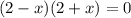 (2-x)(2+x)=0