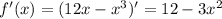 f' (x)=(12x-x^3)'=12-3x^2