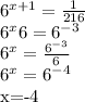 6^{x+1} = \frac{1}{216} &#10;&#10; 6^{x} 6= 6^{-3} &#10;&#10; 6^{x} = \frac{ 6^{-3} }{ 6} &#10;&#10; 6^{x} = 6^{-4} &#10;&#10;x=-4