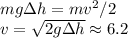 mg\Delta h = mv^2/2\\&#10;v = \sqrt{2g\Delta h} \approx 6.2