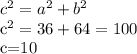 c^{2} = a^{2} + b^{2} &#10;&#10; c^{2} = 36+64=100&#10;&#10;&#10;c=10