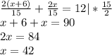 \frac{2(x+6)}{15}+\frac{2x}{15}=12|*\frac{15}{2}\\x+6+x=90\\2x=84\\x=42