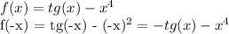 f(x) = tg(x) - x^4&#10;&#10;f(-x) = tg(-x) - (-x)^2 = -tg(x) - x^4