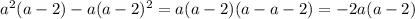 a^2(a-2) - a(a-2)^2 = a(a-2)(a - a -2) = -2a(a-2)