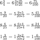 6 \frac{3}{4}=6 \frac{3*25}{4*25}=6 \frac{75}{100} \\ \\ 5 \frac{9}{20}=5 \frac{9*5}{20*5}=5 \frac{45}{100} \\ \\ 8 \frac{6}{25}=8 \frac{6*4}{25*4}=8 \frac{24}{100} \\ \\ 1 \frac{3}{50}=1 \frac{3*2}{50*2}=1 \frac{6}{100}