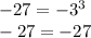 -27=-3^3\\ -27=-27