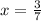 x= \frac{3}{7}