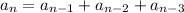 a_n=a_{n-1}+a_{n-2}+a_{n-3}