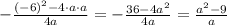 -\frac{(-6)^2-4\cdot a\cdot a}{4a}=-\frac{36-4a^2}{4a}=\frac{a^2-9}a