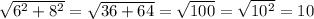 \sqrt{6^2+8^2} = \sqrt{36+64} =\sqrt{100}=\sqrt{10^2}=10