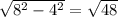 \sqrt{8^2-4^2} = \sqrt{48}