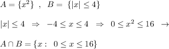 A=\{x^2\}\; \; , \; \; B=\; \{|x| \leq 4\}\\\\|x| \leq 4\; \; \Rightarrow \; \; -4 \leq x \leq 4\; \; \Rightarrow \; \; 0\leq x^2 \leq 16\; \; \to \\\\A\cap B=\{x:\; \; 0 \leq x \leq 16\}