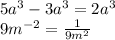 5a^3-3a^3 = 2a^3 \\ &#10;9m^{-2} = \frac{1}{9m^2}