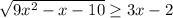 \sqrt{9x^2-x-10} \geq 3x-2