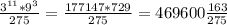 \frac{3^{11}*9^{3}}{275} = \frac{177147*729}{275} =469600 \frac{163}{275}