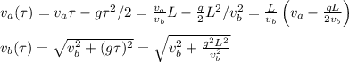 v_a(\tau) = v_a\tau-g\tau^2/2 = \frac{v_a}{v_b}L-\frac{g}{2}L^2/v_b^2 = \frac{L}{v_b}\left(v_a-\frac{gL}{2v_b}\right)\\\\&#10;v_b(\tau) = \sqrt{v_b^2+(g\tau)^2} = \sqrt{v_b^2+\frac{g^2L^2}{v_b^2}}